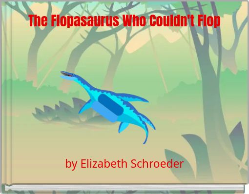 The Flopasaurus Who Couldn't Flop