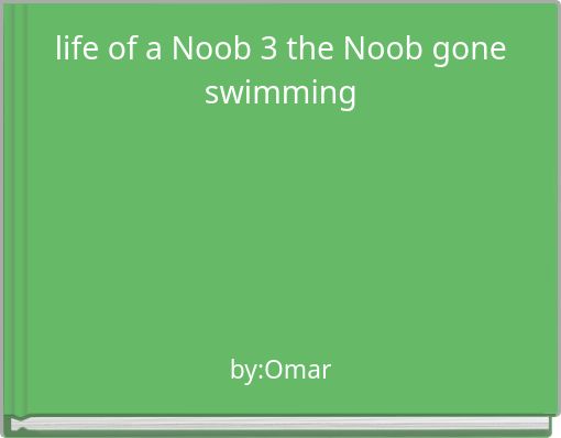 life of a Noob 3 the Noob gone swimming
