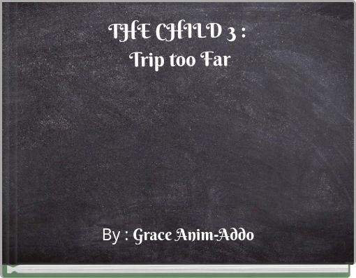 THE CHILD 3 :     Trip too Far