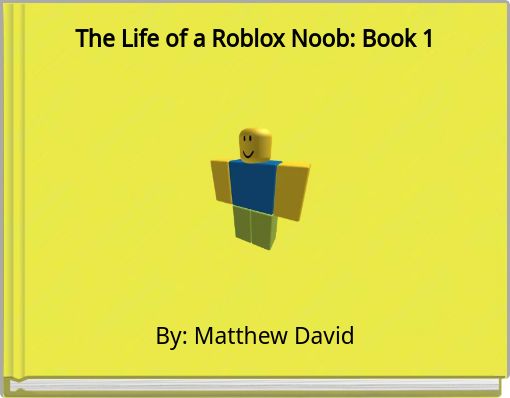 The Life Of A Roblox Noob Book 1 Free Stories Online Create Books For Kids Storyjumper - roblox noob jump