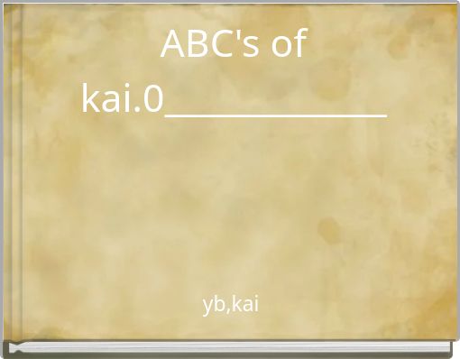ABC's of kai.0_____________