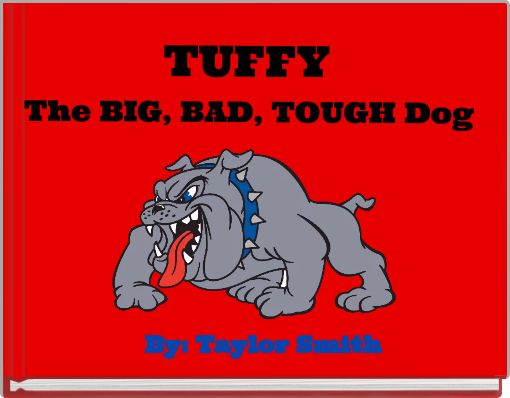 TUFFY The BIG, BAD, TOUGH Dog