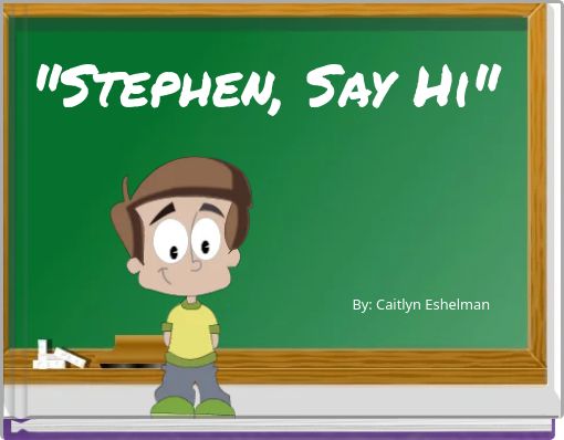 "Stephen, Say Hi"