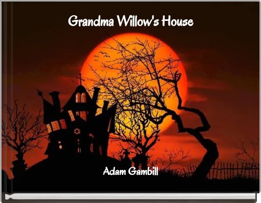 Grandma Willow's House