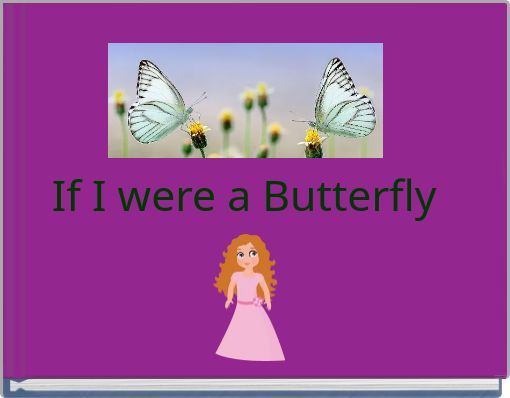 "If I were a Butterfly" - Free stories online. Create books for kids ...