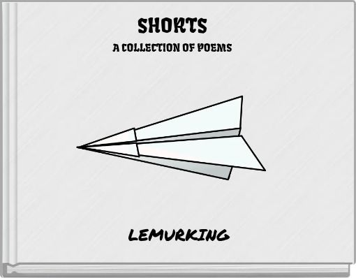 SHORTS A COLLECTION OF POEMS