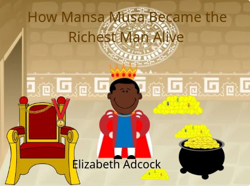 How Mansa Musa Became the Richest Man Alive