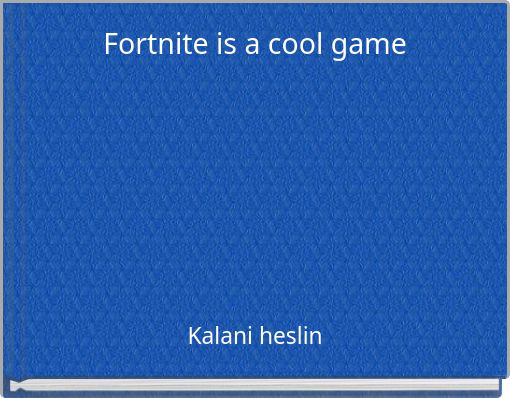 Fortnite is a cool game