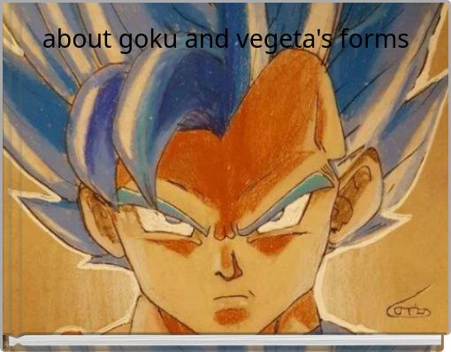 about goku and vegeta's forms
