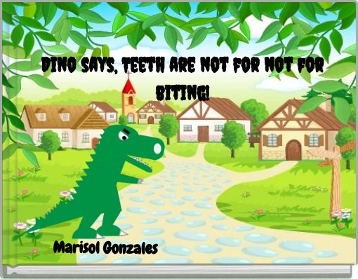 Dino says, Teeth are not for not for biting!