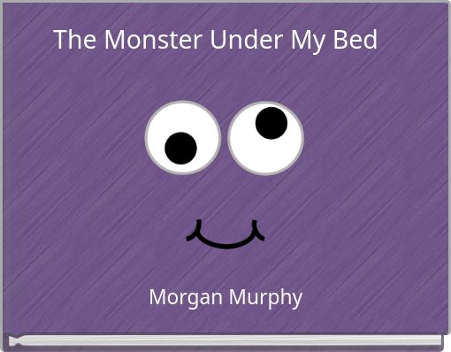 The Monster Under My Bed