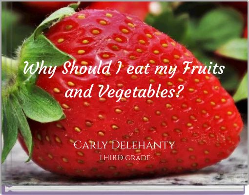 Why Should I eat my Fruits and Vegetables?