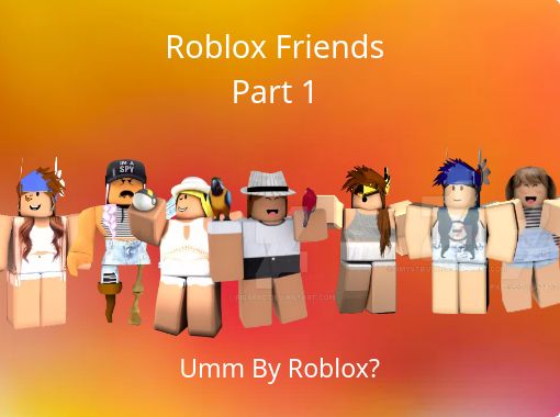 Roblox Friendspart 1 Free Stories Online Create Books For Kids