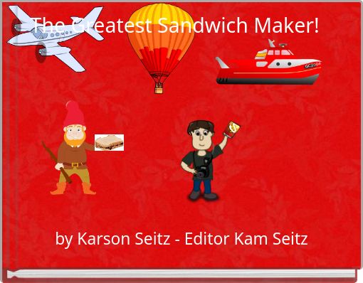 The Greatest Sandwich Maker!