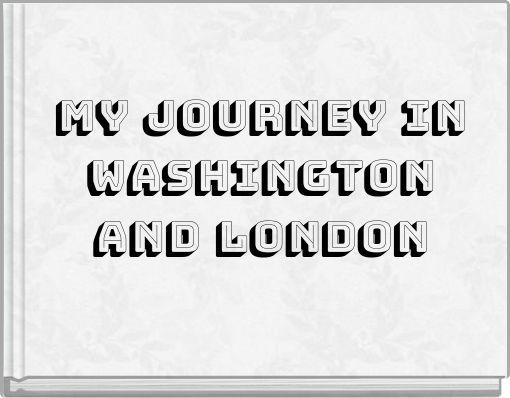 My journey in Washington and London