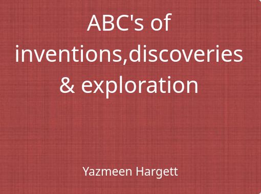 "ABC's of inventions,discoveries & exploration" - Free stories online ...