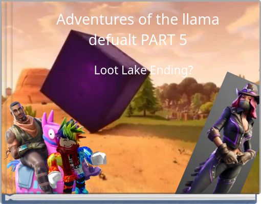 Adventures of the llama defualt PART 5