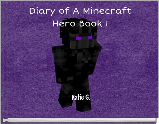 Diary of A MinecraftHero Book 1