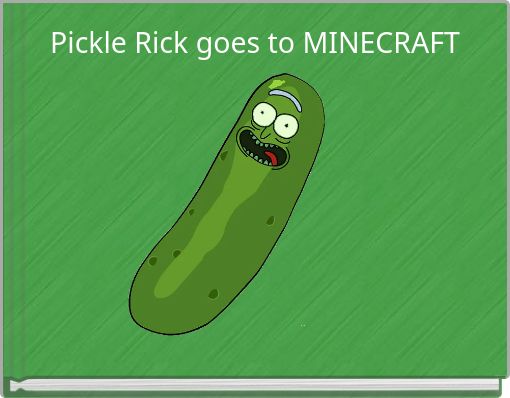 Pickle Rick goes to MINECRAFT