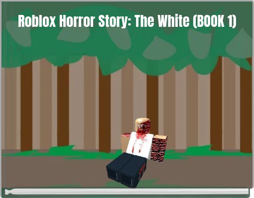 Roblox Horror Story: The White (BOOK 1)