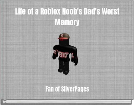 Life of a Roblox Noob's Dad's Worst Memory