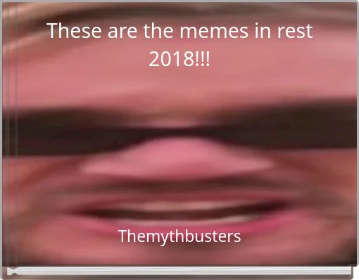 These are the memes in rest 2018!!!