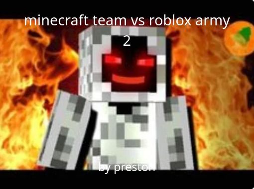 Minecraft Team Vs Roblox Army 2 Free Stories Online Create Books For Kids Storyjumper - roblox create team