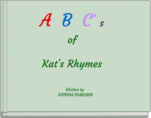 A &nbsp;B&nbsp; C' s of ﻿Kat's Rhymes