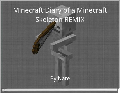 Minecraft:Diary of a Minecraft Skeleton REMIX