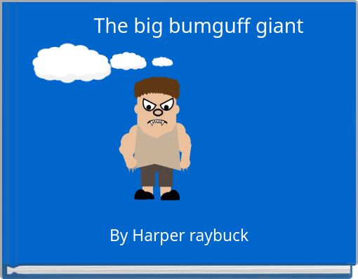 The big bumguff giant