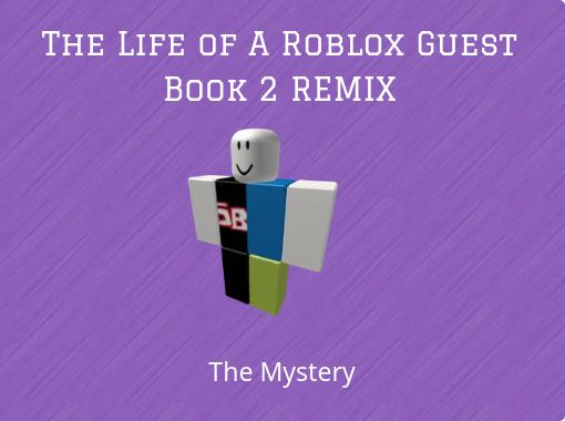 The Life Of A Roblox Guest Book 2 Remix Free Stories Online