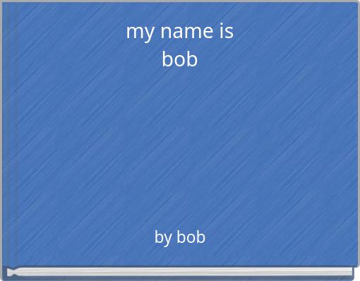 my name isbob