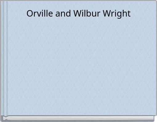 Orville and Wilbur Wright