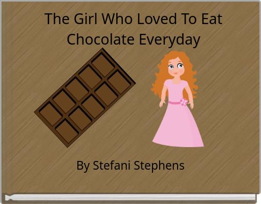 The Girl Who Loved To Eat Chocolate Everyday