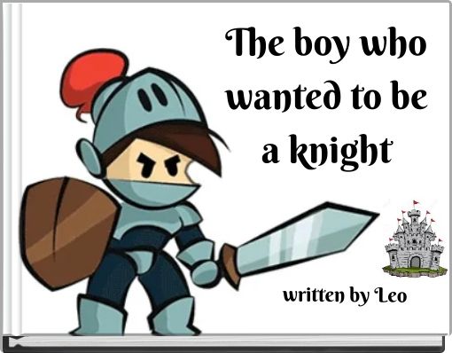 The boy who wanted to be a knight