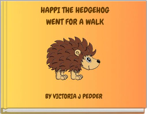 HAPPI THE HEDGEHOG WENT FOR A WALK