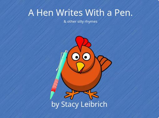 A Hen Writes With a Pen.& other silly rhymes