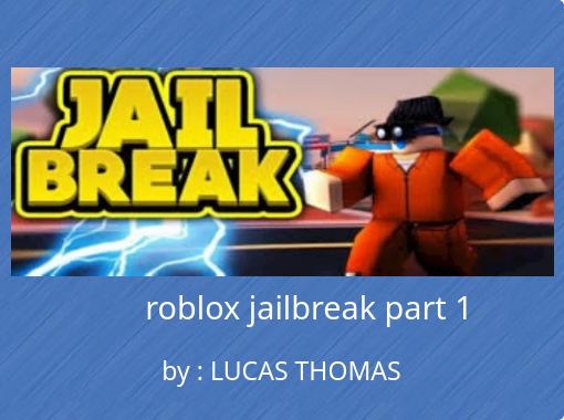 Roblox Jailbreak Part 1 Free Stories Online Create Books For Kids Storyjumper - roblox lucas playing jailbreak