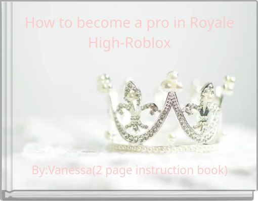 How To Become A Pro In Royale High Roblox Free Stories Online