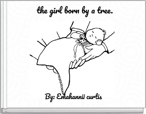 the girl born by a tree.