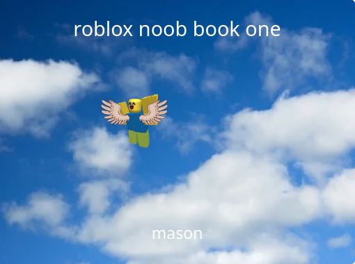 Roblox Noob Book One Free Stories Online Create Books For Kids Storyjumper - free cloud roblox