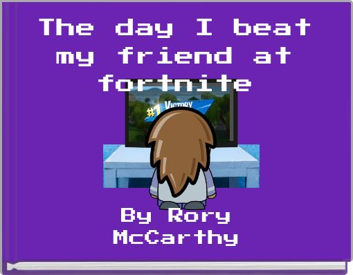 The day I beat my friend at fortnite