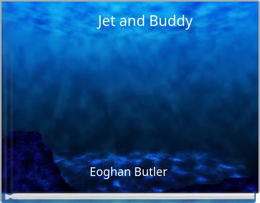 Jet and Buddy