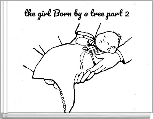 the girl Born by a tree part 2