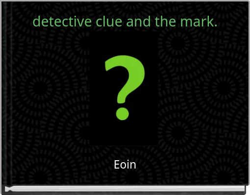 detective clue and the mark.