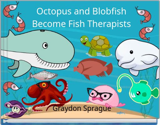 Octopus and BlobfishBecome Fish Therapists