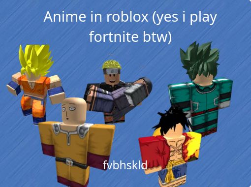 Anime In Roblox Yes I Play Fortnite Btw Free Stories Online Create Books For Kids Storyjumper - roblox fortnite package