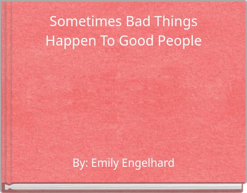 Sometimes Bad Things Happen To Good People