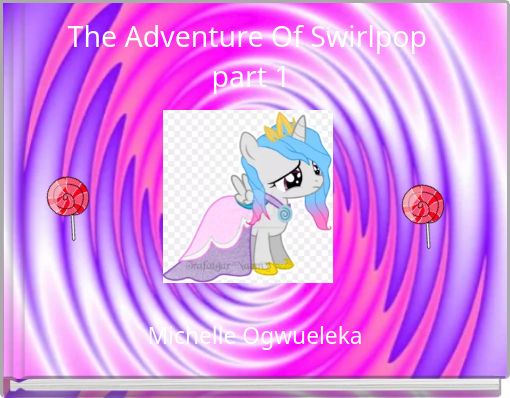 The Adventure Of Swirlpop    part 1