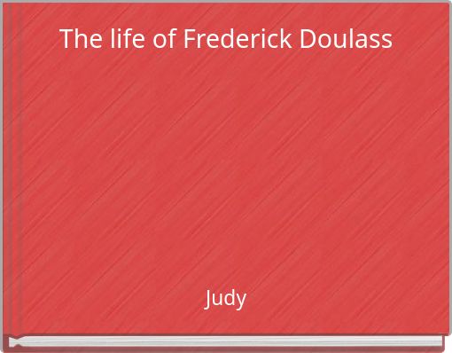 The life of Frederick Doulass